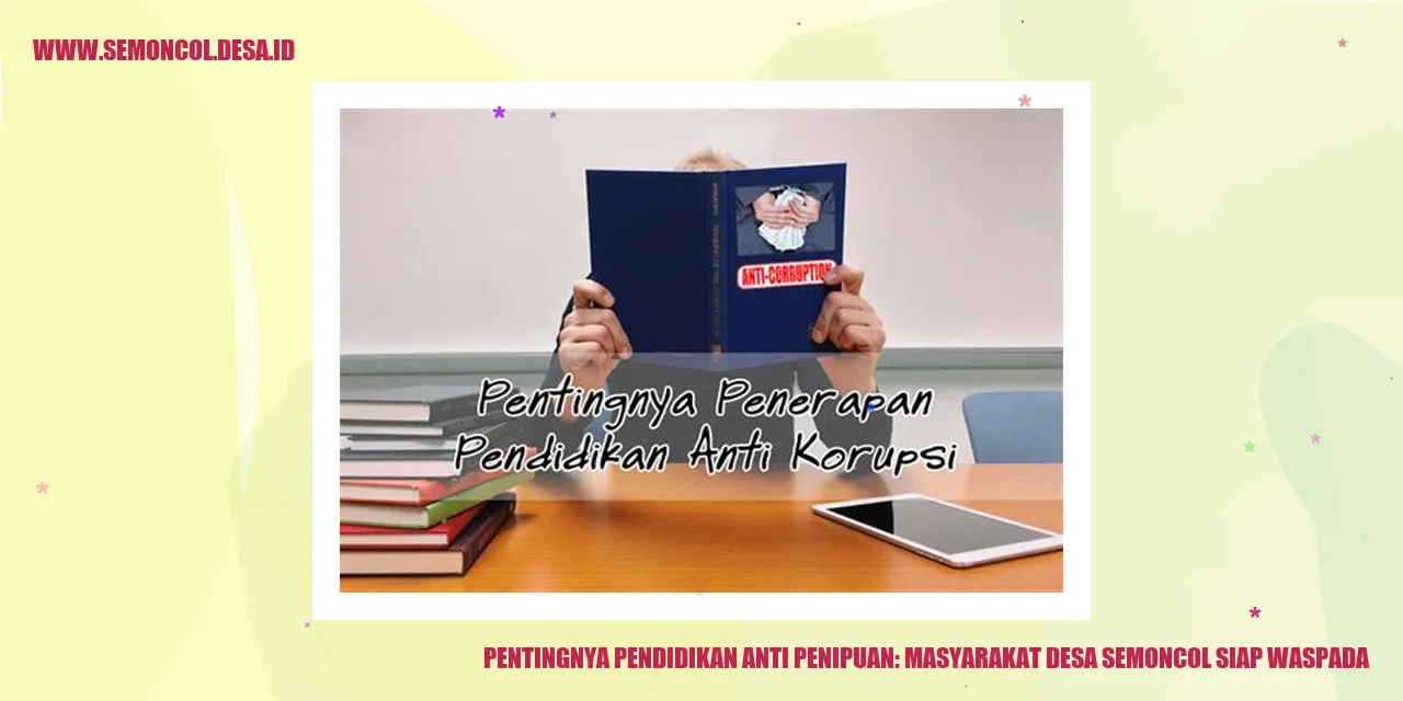 Pentingnya Pendidikan Anti Penipuan: Masyarakat Desa Semoncol Siap Waspada