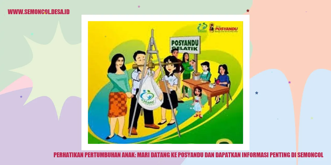 Perhatikan Pertumbuhan Anak: Mari Datang ke Posyandu dan Dapatkan Informasi Penting di Semoncol