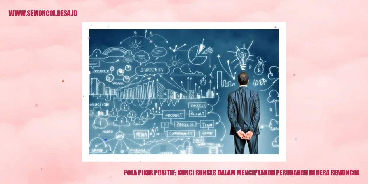 Pola Pikir Positif: Kunci Sukses dalam Menciptakan Perubahan di Desa Semoncol