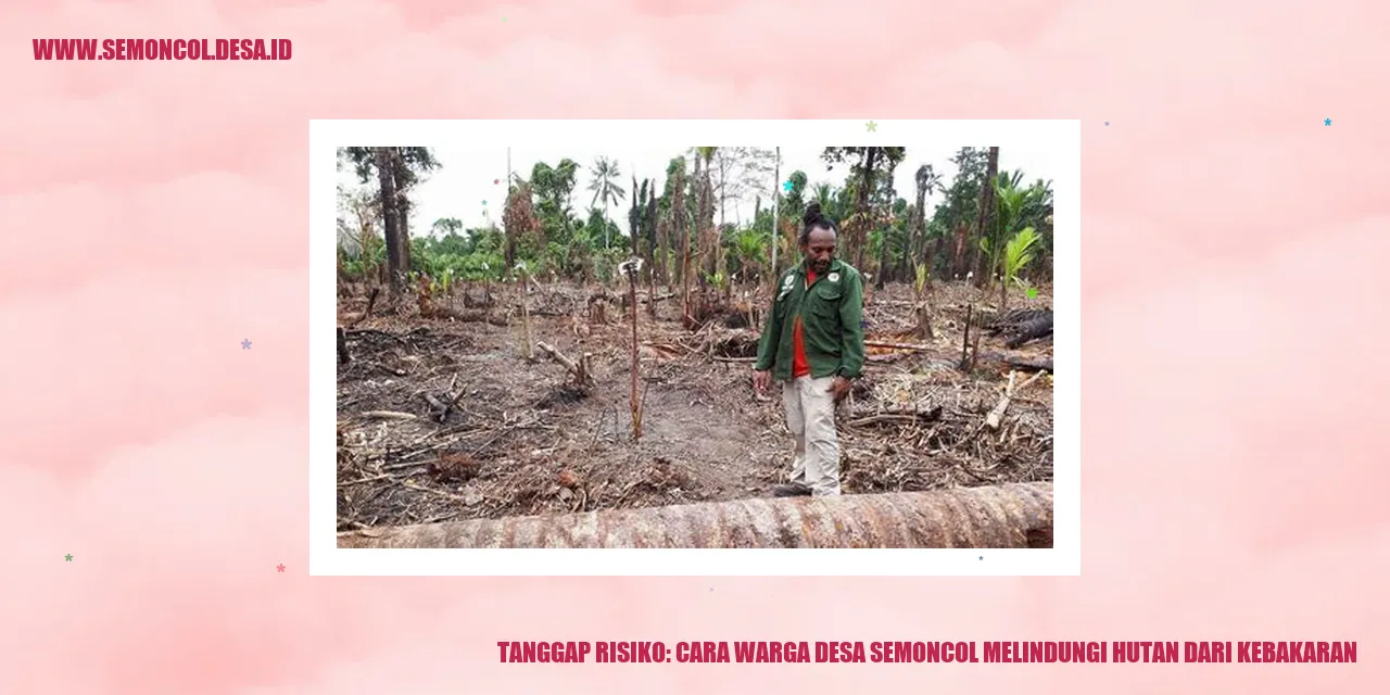 Tanggap Risiko: Cara Warga Desa Semoncol Melindungi Hutan dari Kebakaran